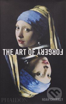 The Art of Forgery (The Minds, Motives and Methods of Master Forgers) - kniha z kategorie Malířství a sochařství