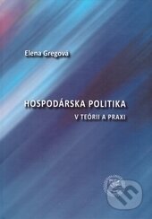 Hospodárska politika v teórii a praxi - Elena Gregová, EDIS, 2015