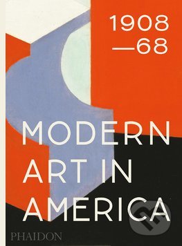 Modern Art in America 1908–68 - William C. Agee, Phaidon, 2016
