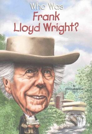 Who Was Frank Lloyd Wright? - Ellen Labrecque - kniha z kategorie Architektura