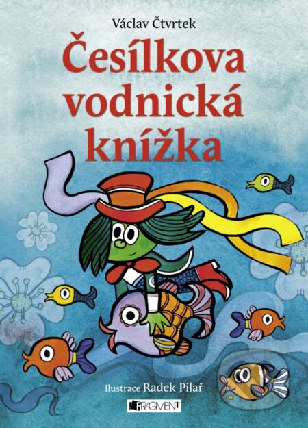 Česílkova vodnická knížka - Václav Čtvrtek, Radek Pilař (ilustrácie), Nakladatelství Fragment, 2016