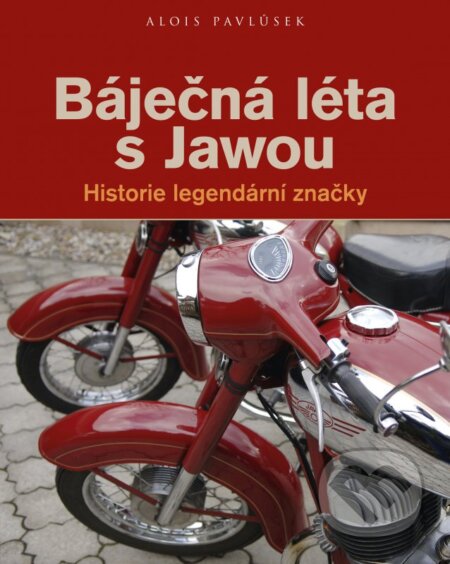 Báječná léta s Jawou (Historie legendární značky) - Alois Pavlůsek - kniha z kategorie Automobily a doprava