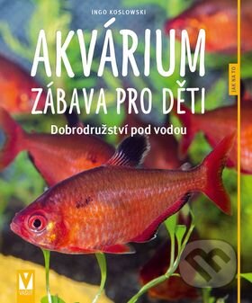 Akvárium - Zábava pro děti (Dobrodružství pod vodou) - kniha z kategorie Akvaristika