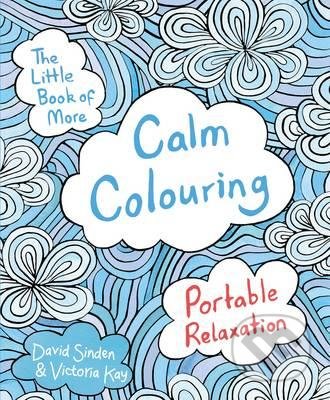 The Little Book of More Calm Colouring - David Sinden, Victoria Kay, Pan Macmillan, 2016