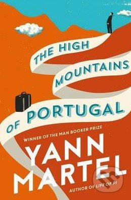 The High Mountains of Portugal - Yann Martel, Canongate Books, 2016