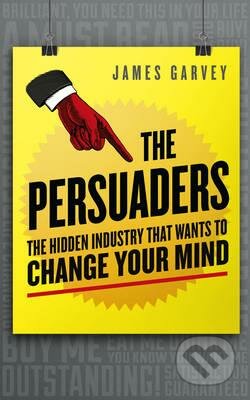 The Persuaders - James Garvey, Icon Books, 2016