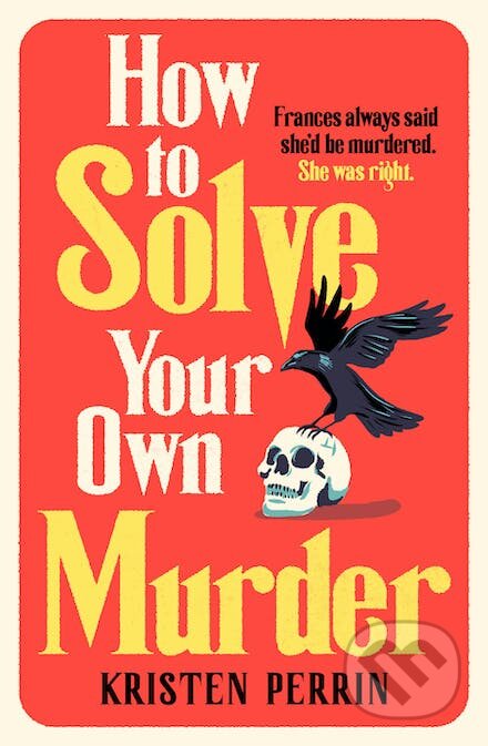 How To Solve Your Own Murder - Kristen Perrin, Quercus, 2024