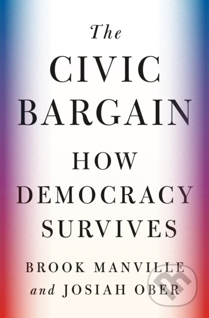 The Civic Bargain - Brook Manville, Josiah Ober, Princeton University, 2023