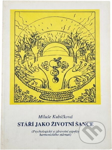 Kniha: Stáří jako životní šance : (psychologické a zdravotní aspekty harmonického stárnutí) (Miluše Kubíčková). Onyx, 1995