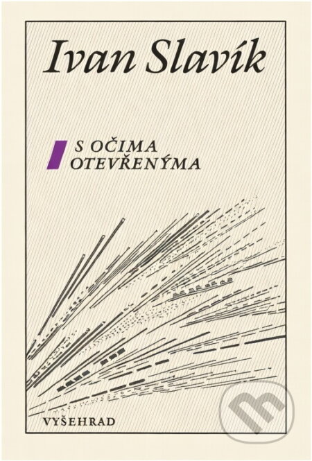 Kniha: S očima otevřenýma : výbor z tvorby let 1947-1988 (Ivan Slavík). Vyšehrad, 1990