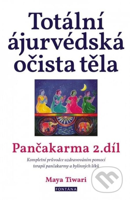 Totální ájurvédská očista těla - Pančakarma 2.díl - Maya Tiwari, Fontána, 2023
