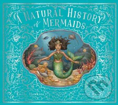 A Natural History of Mermaids - Emily Hawkins, Jessica Roux (ilustrátor) - kniha z kategorie Sci-fi, fantasy a komiksy
