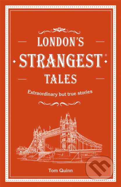 London&#039;s Strangest Tales - Tom Quinn, HarperCollins, 2018