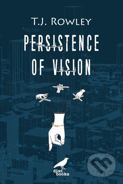 Persistence of Vision - T.J. Rowley, DIXI Books, 2022