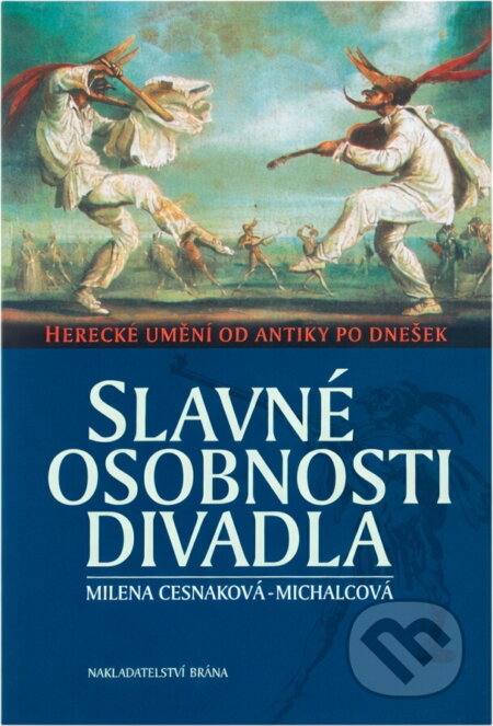 Kniha: Slavné osobnosti divadla : herecké umění od antiky po dnešek (Milena Cesnaková-Michalcová). Brána, 2004