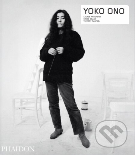 Yoko Ono - Laurie Anderson, Eriko Osaka, Thierry Raspail, Phaidon, 2023