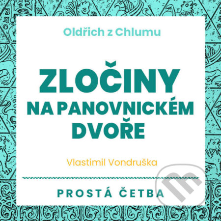 Oldřich z Chlumu - Zločiny na panovnickém dvoře - Vlastimil Vondruška, Tympanum, 2023