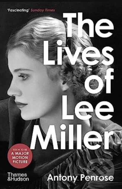 The Lives of Lee Miller - Antony Penrose, Thames & Hudson, 2023