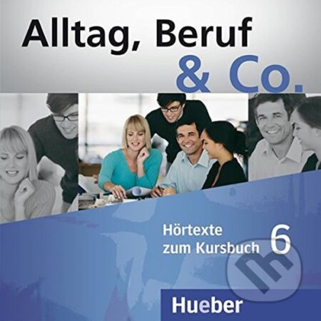 Alltag, Beruf & Co. 6 - Audio CDs zum Kursbuch - Norber Becker, W. Braunert, Max Hueber Verlag