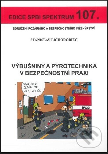 Výbušniny a pyrotechnika v bezpečnostní praxi - Stanislav Lichorobiec, Sdružení požárního a bezpečnostního inženýrství, 2022