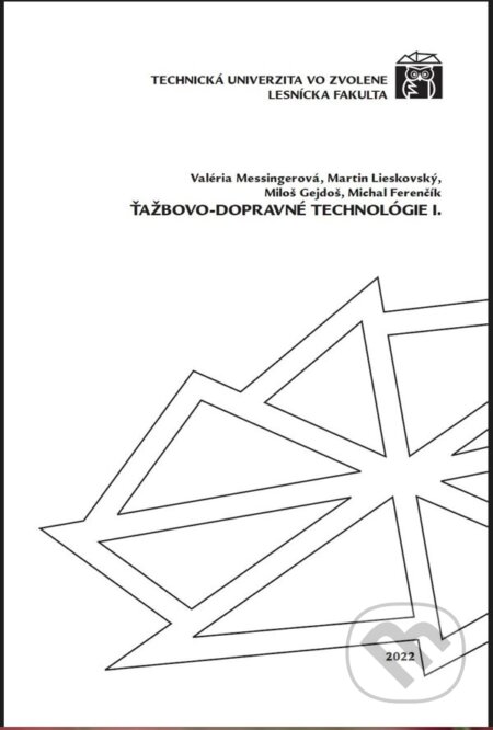 Ťažbovo-dopravné technológie I. - Valéria Messingerová, Technická univerzita vo Zvolene, 2022