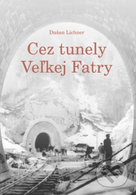 Cez tunely Veľkej Fatry - Dušan Lichner, EDIS, 2023