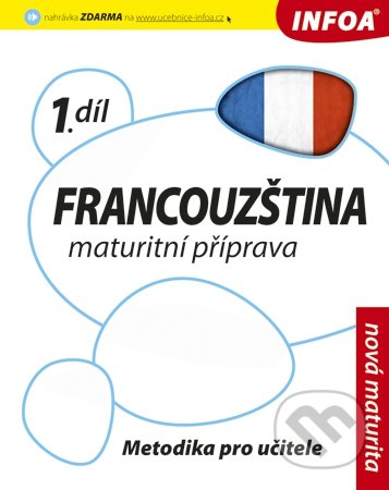Francouzština 1 - Maturitní příprava - Daniele Bourdais, Marian Jones, Tony Lonsdale, INFOA, 2010