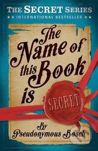 Kniha: The Name of This Book is Secret (Pseudonymous Bosch)