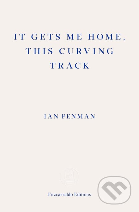 It Gets Me Home, This Curving Track - Ian Penman, Fitzcarraldo Editions, 2019
