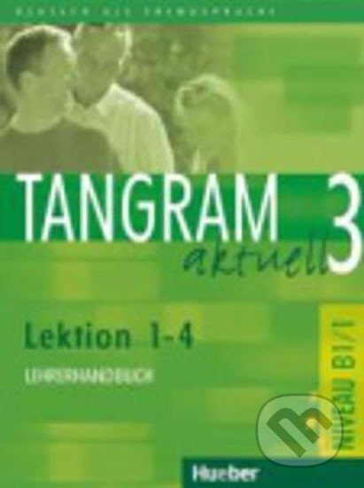 Tangram aktuell 3: Lektion 1-4: Lehrerhandbuch B1 - Maria - Rosa Dallapiazza - kniha z kategorie Jazykové učebnice a slovníky