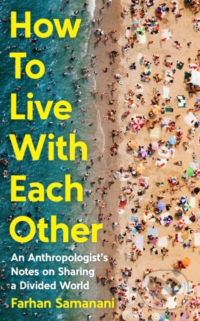 How To Live With Each Other - Farhan Samanani, Profile Books, 2024