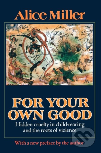 For Your Own Good - Alice Miller, Farrar Straus Girou, 2002