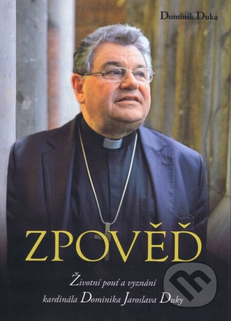 Kniha Zpověď - Životní pouť a vyznání kardinála Dominika Jaroslava Duky