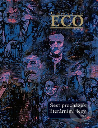 Šest procházek literárními lesy - Umberto Eco, Argo, 2023