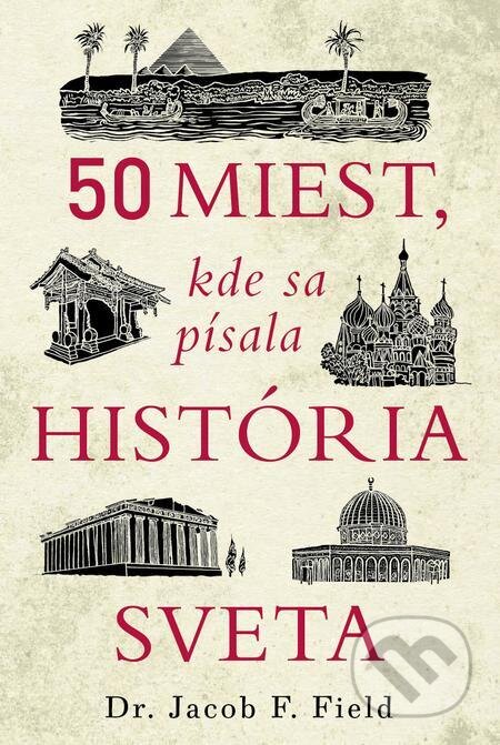 50 miest, kde sa písala história sveta - Jacob F. Field, Ultimo Press