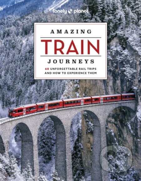 Amazing Train Journeys, Lonely Planet, 2024