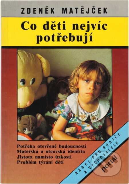 Kniha: Co děti nejvíc potřebují : eseje z dětské psychologie (Zdeněk Matějček). Portál, 1994