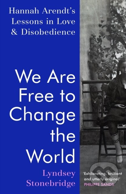We Are Free to Change the World - Lyndsey Stonebridge, Jonathan Cape, 2024