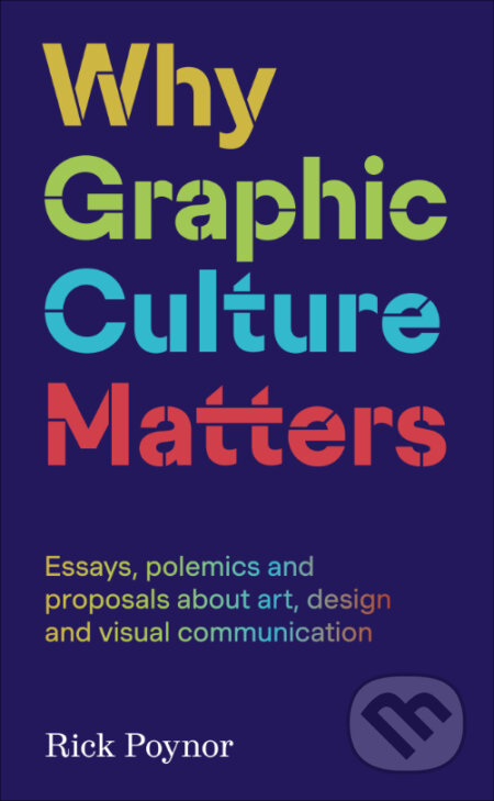 Why Graphic Culture Matters - Rick Poynor - kniha z kategorie Eseje, úvahy a glosy