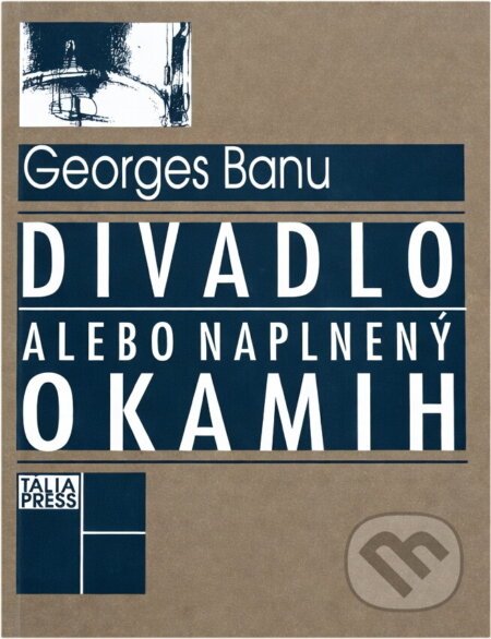 Kniha: Divadlo alebo naplnený okamih : pokusy a eseje (Georges Banu). , 1998