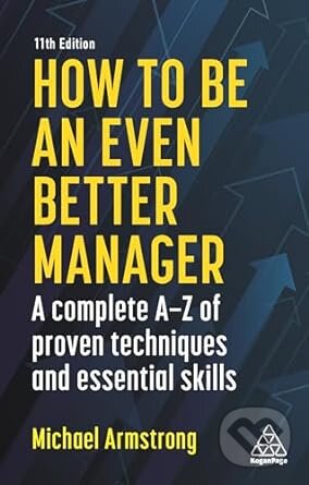How to be an Even Better Manager - Michael Armstrong, Kogan Page, 2021