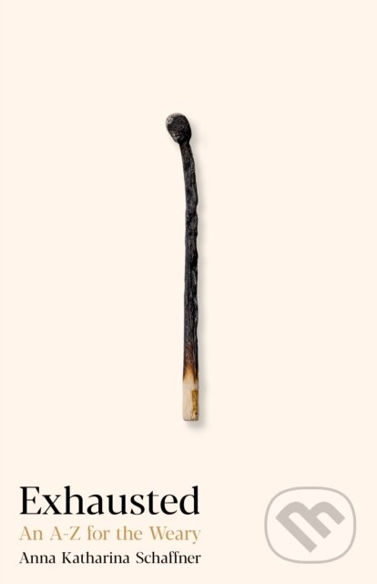 Exhausted (An A–Z for the Weary) - Anna Katharina Schaffner - kniha z kategorie Humanitní a společenské vědy