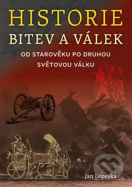 Historie bitev a válek od starověku po druhou světovou válku - Jan Lepeška, Naše vojsko, 2023