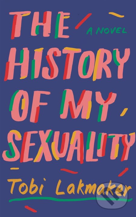 The History of My Sexuality - Tobi Lakmaker, Granta Books, 2024