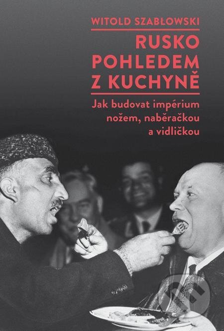 Rusko pohledem z kuchyně - Witold Szabłowski, Dokořán, 2023