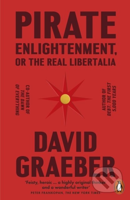 Pirate Enlightenment, or the Real Libertalia - David Graeber, Penguin Books, 2024