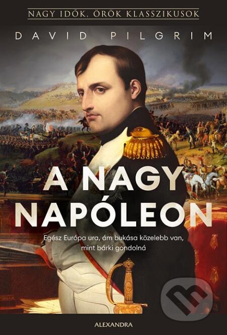 Kniha: A nagy Napóleon (Alexandra Kiadó). Alexandra Kiadó, 2023