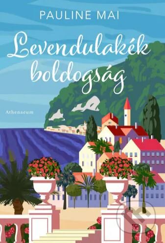 Kniha: Levendulakék boldogság (Pauline Mai). Athenaeum kiadó, 2023