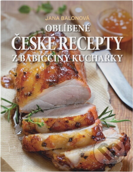 Kniha: Oblíbené české recepty z babiččiny kuchařky (Jana Balonová). SUN, 2016