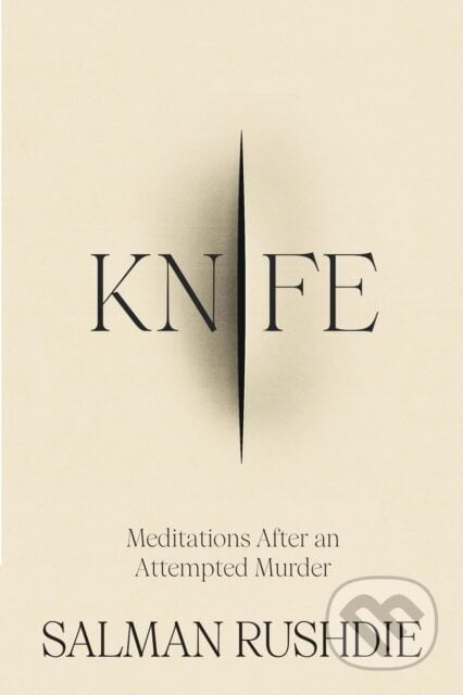Knife - Salman Rushdie, Jonathan Cape, 2024
